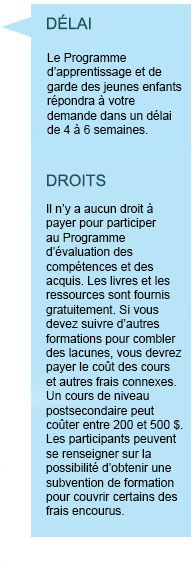 DÉLAI La durée du Programme d’évaluation des compétences et des acquis est de 6 à 8 mois. Droits Apprentissage et garde des jeunes enfants Manitoba vous classera comme aide des services à l’enfance (ASE). Vous recevrez par la poste un certificat d’aide des services à l’enfance, ainsi qu’une lettre explicative des raisons pour lesquelles vous ne répondez pas aux critères d’obtention d’un niveau EJE